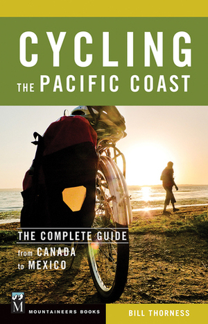 Cycling the Pacific Coast: A Complete Guide from Canada to Mexico by Bill Thorness