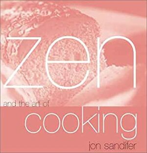 Zen and the Art of Cooking by Jon Sandifer