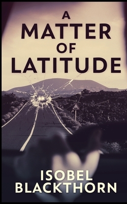 A Matter Of Latitude by Isobel Blackthorn