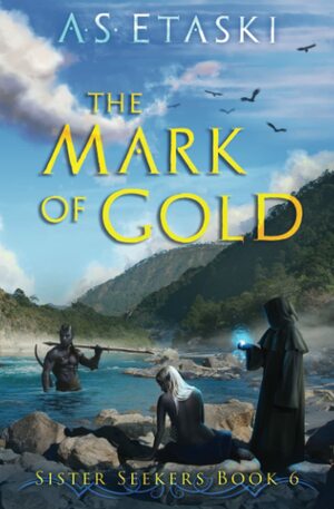 The Mark of Gold (Sister Seekers) by A.S. Etaski