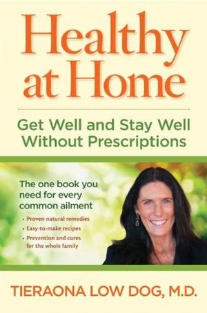 Healthy at Home: Get Well and Stay Well Without Prescriptions by Tieraona Low Dog