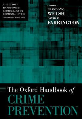 Oxford Handbook of Crime Prevention by David P. Farrington, Brandon C. Welsh