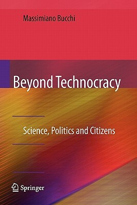 Beyond Technocracy: Science, Politics and Citizens by Massimiano Bucchi