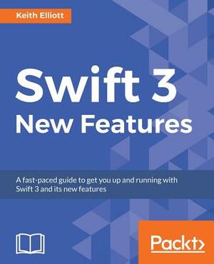 Swift 3 New Features by Keith Elliott