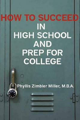 How to Succeed in High School and Prep for College by Phyllis Zimbler Miller