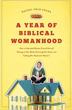 A Year of Biblical Womanhood by Rachel Held Evans