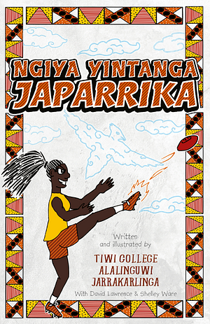 Ngiya Yintanga Japarrika by David Lawrence, Tiwi College Alalinguwi Jarrakarlinga, Shelley Ware