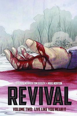 Revival, Vol. 2: Live Like You Mean It by Mike Norton, Tim Seeley