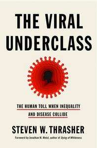 The Viral Underclass by Steven W. Thrasher