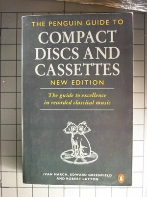 The Penguin Guide To Compact Discs And Cassettes by Edward Greenfield, Robert Layton, Ivan March