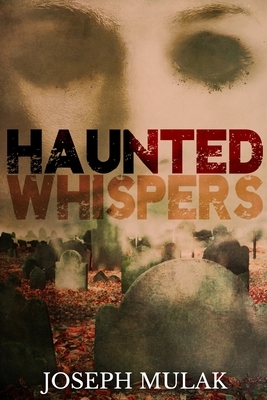 Haunted Whispers by Joseph Mulak