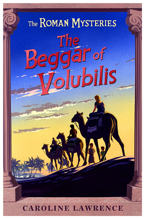 The Beggar of Volubilis: Book 14 by Caroline Lawrence, Caroline Lawrence