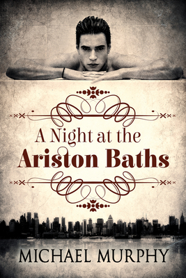 A Night at the Ariston Baths by Michael Murphy