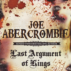 Last Argument of Kings by Joe Abercrombie