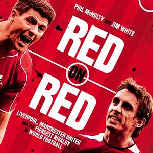 Red on Red: Liverpool, Manchester United and the fiercest rivalry in world football by Jim White, Phil McNulty