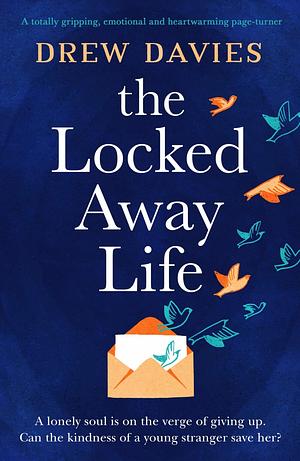 The Locked Away Life  by Drew Davies