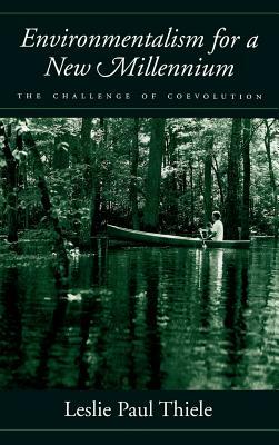 Environmentalism for a New Millennium: The Challenge of Coevolution by Leslie Paul Thiele