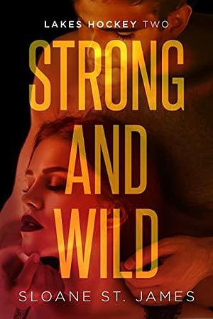 Strong and Wild: An Enemies to Lovers Hockey Romance by Sloane St. James, Sloane St. James