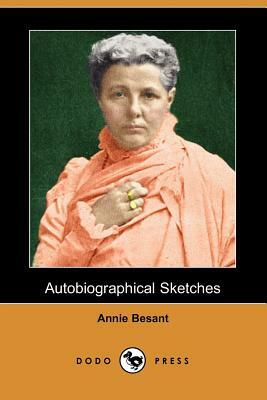 Autobiographical Sketches (Dodo Press) by Annie Wood Besant