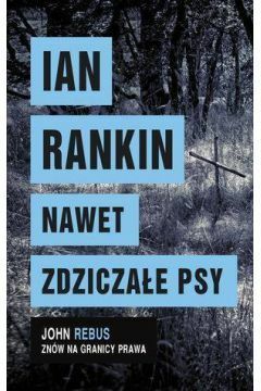 Nawet zdziczałe psy by Ian Rankin