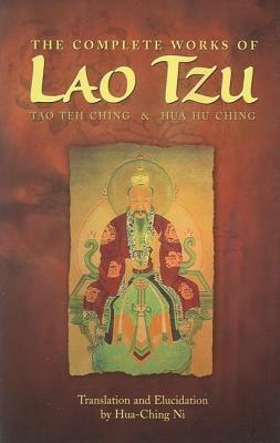 The Complete Works of Lao Tzu: Tao Teh Ching & Hua Hu Ching by Laozi, Hua-Ching Ni