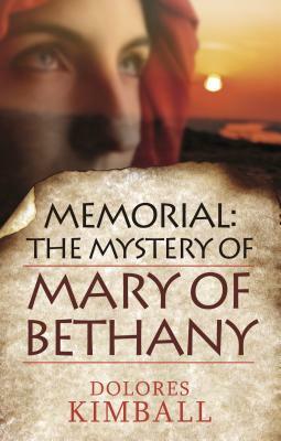 Memorial: The Mystery of Mary of Bethany by Dolores Kimball