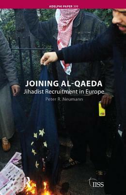 Joining Al-Qaeda: Jihadist Recruitment in Europe by Peter R. Neumann