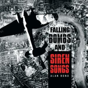 Falling Bombs and Siren Songs by Alan Bond