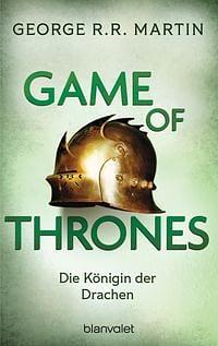 Game of Thrones: Die Königin der Drachen - Die größte Drachen-Saga unserer Zeit! Limitierte Ausgabe - Nicht verpassen by George R.R. Martin