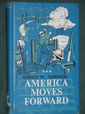 America Moves Forward: A History for Peter by Gerald White Johnson
