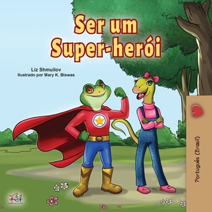 Being a Superhero (Portuguese Book for Children -Brazil): Brazilian Portuguese by Kidkiddos Books, Liz Shmuilov