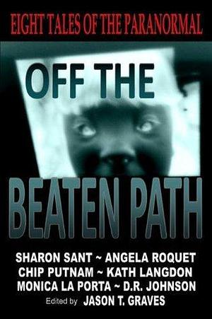 Off the Beaten Path 1: Eight Tales of the Paranormal by Jason T. Graves, Jason T. Graves