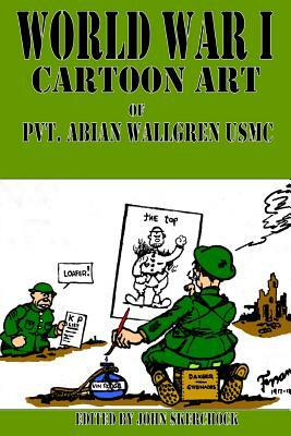 World War I Cartoons Art of Pvt. Abian Wallgren USMC by John Skerchock