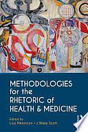 Methodologies for the Rhetoric of Health &amp; Medicine by J. Blake Scott, Lisa Meloncon