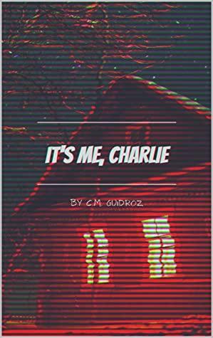 It's Me, Charlie by C.M. Guidroz