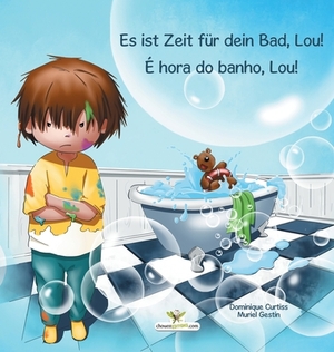 Es ist Zeit für dein Bad, Lou! - É hora do banho, Lou! by Dominique Curtiss