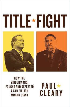 Title Fight: How the Yindjibarndi Battled and Defeated a Mining Giant by Paul Cleary