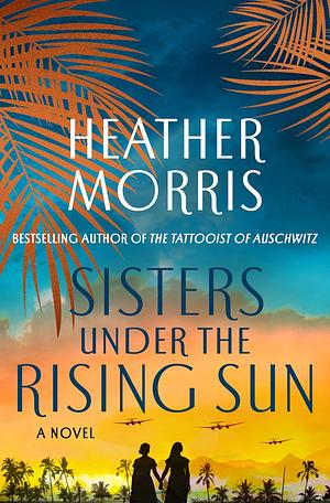 Sisters Under the Rising Sun by Heather Morris