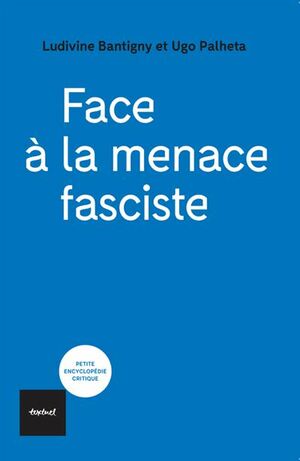 Face à la menace fasciste  by Ugo Palheta, Ludivine Bantigny