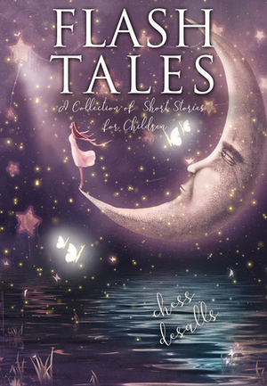 Flash Tales: A Collection of Short Stories for Children by Chess Desalls