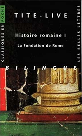 Histoire Romaine I: La Fondation de Rome by Livy, Tite-Live, Gaston Baillet