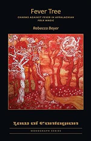 Fever Tree: Charms Against Fever in Appalachian Folk Magic by Rebecca Beyer