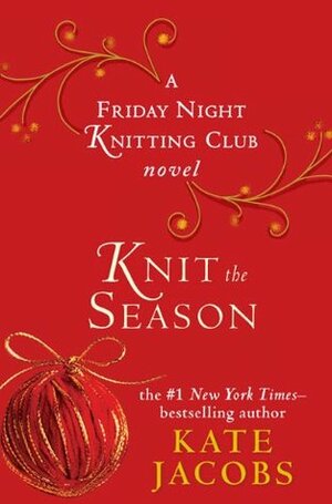 Knit the Season: A Friday Night Knitting Club Novel by Kate Jacobs