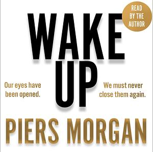 Wake Up: Why the World Has Gone Nuts by Piers Morgan