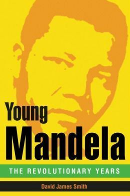 Young Mandela: The Revolutionary Years by David James Smith