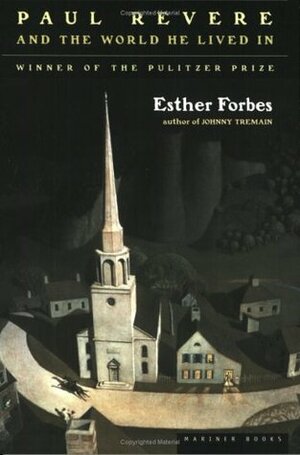 Paul Revere and the World He Lived In by Esther Forbes