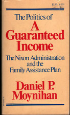 The Politics of a Guaranteed Income: The Nixon Administration and the Family Assistance Plan by Daniel Patrick Moynihan