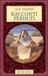 Racconti perduti by J.R.R. Tolkien