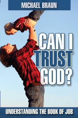 Can I Trust God?: Understanding the Book of Job by Michael Braun