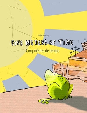 Five Meters of Time/Cinq mètres de temps: Children's Picture Book English-French (Bilingual Edition) by 